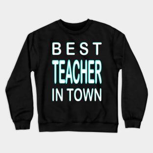 Best Teacher In Town Design Turquoise Crewneck Sweatshirt